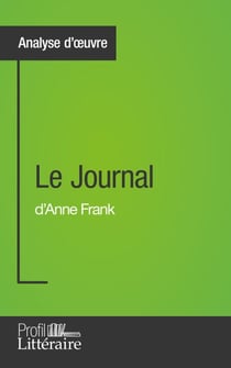 Le Journal d'Anne Frank (Analyse approfondie) - Approfondissez votre lecture de cette œuvre avec notre profil littéraire (résumé, fiche de lecture et axes de lecture)