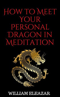 How to Meet Your Personal Dragon in Meditation