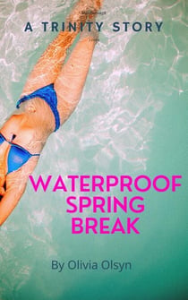 Waterproof Spring Break: A Trinity Story - Teaching Trinity, #2