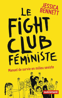 Le Fight Club féministe. Manuel de survie en milieu sexiste