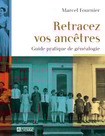 Retracez vos ancêtres - Guide pratique de généalogie
