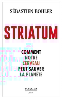 Striatum - Comment notre cerveau peut sauver la planète