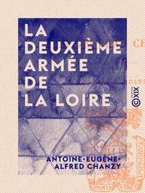 La Deuxième Armée de la Loire - Campagne de 1870-1871