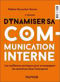 Dynamiser sa communication interne - 3 éd. - Les meilleures pratiques pour accompagner les mutations dans l'entreprise
