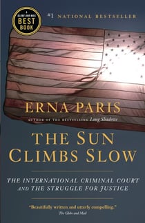 The Sun Climbs Slow - The International Criminal Court and the Struggle for Justice