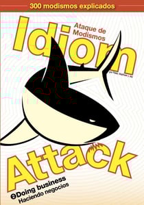 Idiom Attack Vol. 2 - Doing Business (Spanish Edition): Ataque de Modismos 2 - Haciendo negocios - Idiom Attack, #2