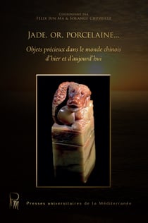Jade, or, porcelaine... - Objets précieux dans le monde chinois d’hier et d’aujourd’hui