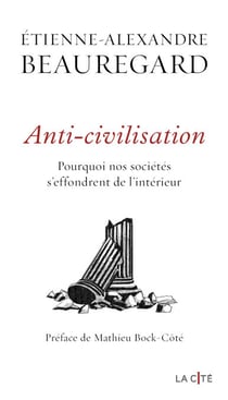 Anti-civilisation. Pourquoi nos sociétés s'effondrent de l'intérieur - Lauréat du Prix essai jeune (Magazine L'Incorrect)