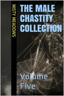 The Male Chastity Collection: Volume Five (Femdom, Chastity)
