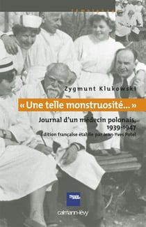 «Une telle monstruosité...» Journal d'un médecin polonais 1933-1947 - Journal d'un médecin polonais 1939-1947