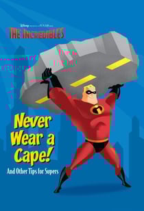 Never Wear a Cape! And Other Tips for Supers.