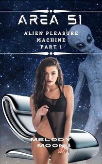 Area 51: Alien Pleasure Machine Part 1 - Area 51: Alien Pleasure Machine, #1