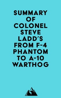 Summary of Colonel Steve Ladd's From F-4 Phantom to A-10 Warthog