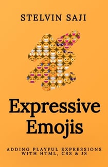 Expressive Emojis: Adding Playful Expressions with HTML, CSS &amp; JS