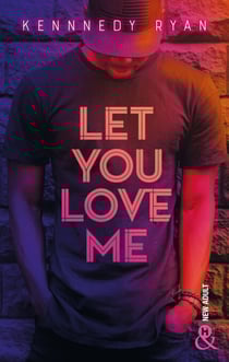 Let you love me - Un roman New Adult intense et passionné dans le milieu du hip hop
