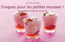 Craquez pour les petites mousses ! - 30 recettes d'exquises douceurs