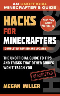 Hacks for Minecrafters - The Unofficial Guide to Tips and Tricks That Other Guides Won't Teach You