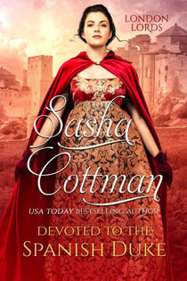 Devoted to the Spanish Duke - London Lords, #3