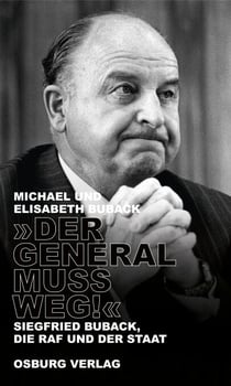 "Der General muss weg!" - Siegfried Buback, die RAF und der Staat