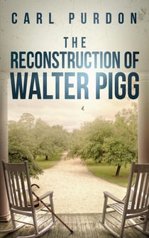 The Reconstruction Of Walter Pigg - Walter Pigg, #2