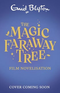 The Magic Faraway Tree FILM NOVELISATION - The official story of the biggest new family film, The Magic Faraway Tree - in cinemas now!