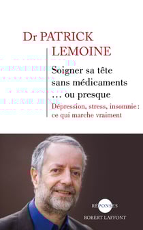 Soigner sa tête sans médicaments... ou presque - Dépression, stress, insomnie : ce qui marche vraiment