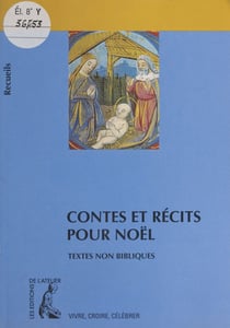 Contes et récits pour Noël : recueil de textes non bibliques pour réfléchir, méditer, célébrer - Recueil de textes non bibliques pour réfléchir, méditer, célébrer