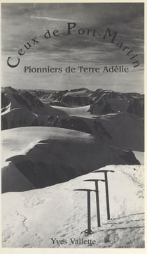 Ceux de Port-Martin - Pionniers de Terre Adélie