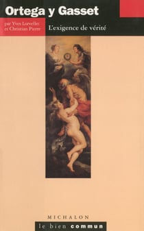 Ortega y Gasset. L'exigence de la vérité - L'exigence de la vérité