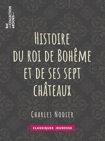 Histoire du roi de Bohême et de ses sept châteaux