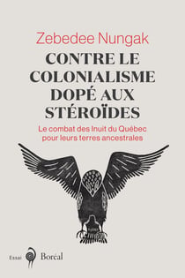 Contre le colonialisme dopé aux stéroïdes - Le combat des Inuit du Québec pour leurs terres ancestrales