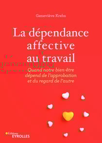 La dépendance affective au travail - Quand notre bien-être dépend de l'approbation et du regard de l'autre