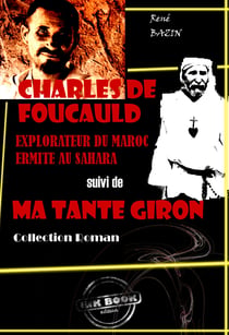 Charles de Foucauld : explorateur du Maroc, ermite au Sahara (suivi de Ma tante Giron) [édition intégrale revue et mise à jour] - édition intégrale