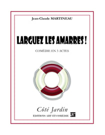 Larguez les amarres - Comédie en 3 actes