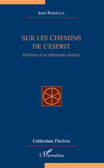 Sur les chemins de l'esprit - Itinéraire d'un philosophe chrétien