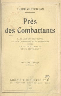 Près des combattants - La France qui s'est levée au front d'Argonne et de Champagne, sur le front anglais, "furor teutonicus"