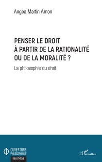 Penser le droit à partir de la rationalité ou de la moralité ? - La philosophie du droit