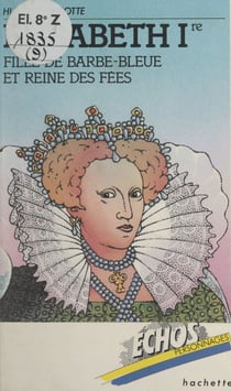 Élisabeth Ire - Fille de Barbe-Bleue et reine des fées