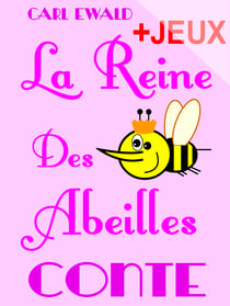 La Reine Des Abeilles - Conte pour enfants - Avec des jeux sur la vie des abeilles. Mots en désordre, jeu de l'intrus, jeux de charades.