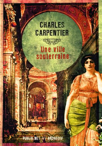 Une ville souterraine - Des Romains de l’Antiquité vivant sous les terres normandes : une histoire merveilleuse