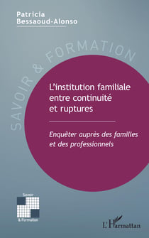 L'institution familiale entre continuité et ruptures - Enquêter auprès des familles et des professionnels