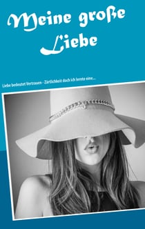 Meine große Liebe - Liebe bedeutet Vertrauen - Zärtlichkeit doch ich lernte eine...