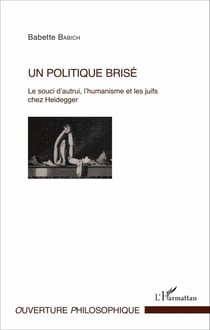 Un politique brisé - Le souci d'autrui, l'humanisme et les juifs chez Heidegger