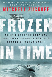 Frozen in Time - An Epic Story of Survival and a Modern Quest for Lost Heroes of World War II