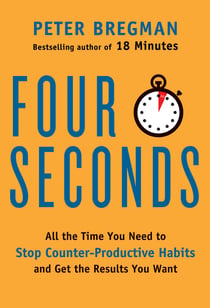Four Seconds - All the Time You Need to Replace Counter-Productive Habits with Ones That Really Work