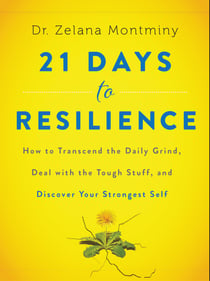 21 Days to Resilience - How to Transcend the Daily Grind, Deal with the Tough Stuff, and Discover Your Strongest Self