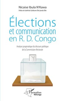Elections et communication en R.D. Congo - Analyse pragmatique du discours politique de la Commission électorale