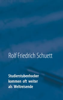Studierstubenhocker kommen oft weiter als Weltreisende - Essays und Bonmots