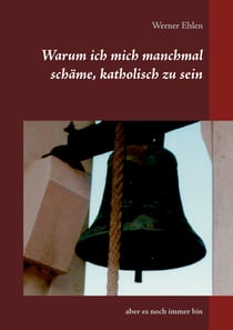 Warum ich mich manchmal schäme, katholisch zu sein - aber es noch immer bin