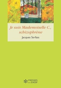 Je suis Mademoiselle C. schizophrène - Double narration thérapeutique